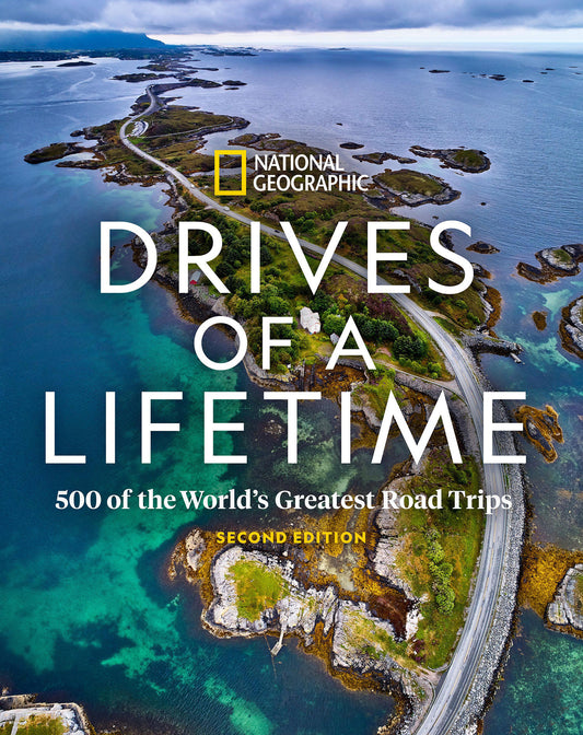 Drives of a Lifetime 2nd Edition - 500 of the World's Greatest Road Trips
