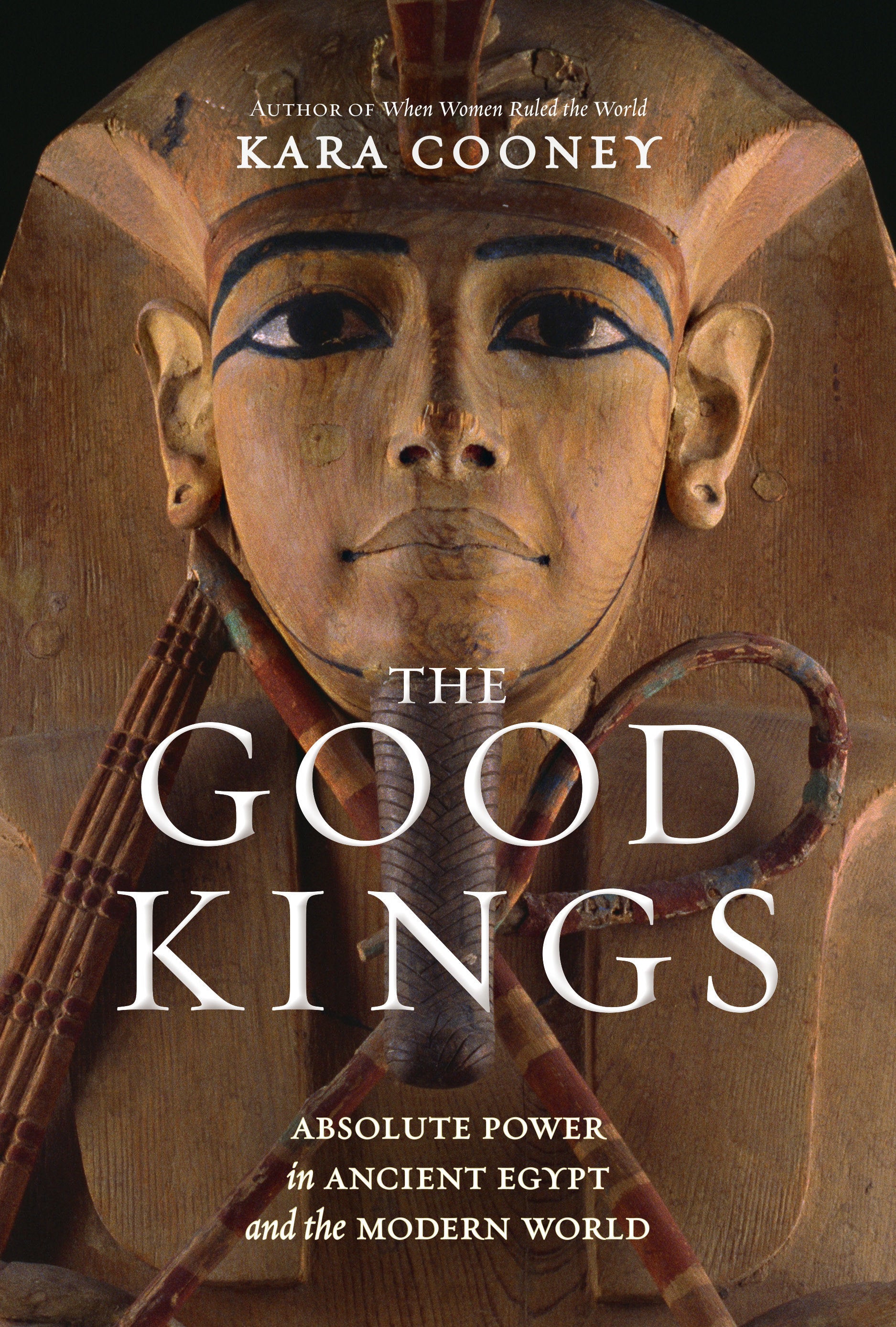 The Good Kings - Absolute Power in Ancient Egypt and the Modern World