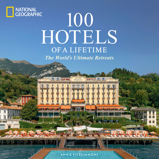 100 Hotels of a Lifetime - The World's Ultimate Retreats (100 of a Lifetime)