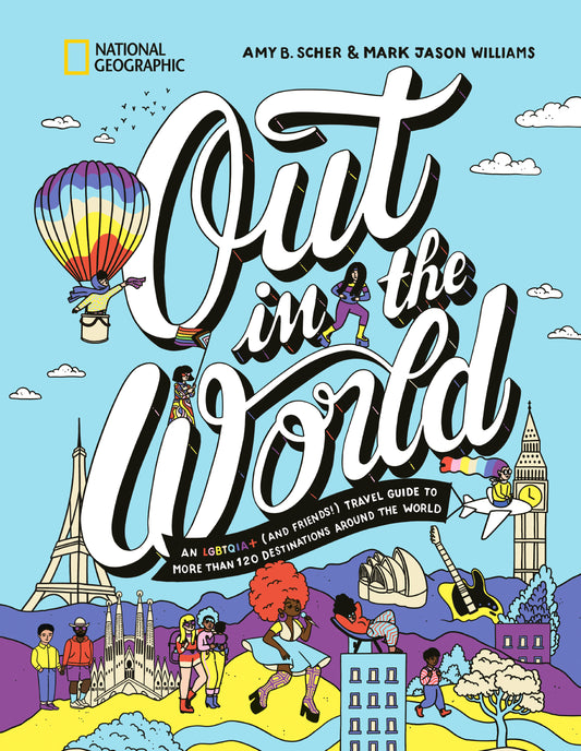 Out in the World - An LGBTQIA+ (and Friends!) Travel Guide to More Than 100 Destinations Around the World