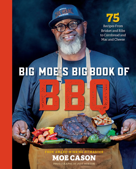 Big Moe's Big Book of BBQ - 75 Recipes From Brisket and Ribs to Cornbread and Mac and Cheese