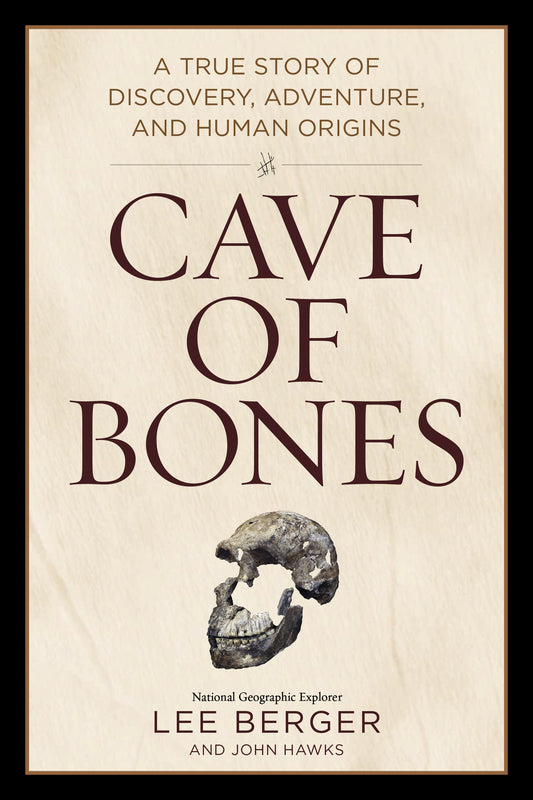 Cave of Bones - A True Story of Discovery, Adventure, and Human Origins