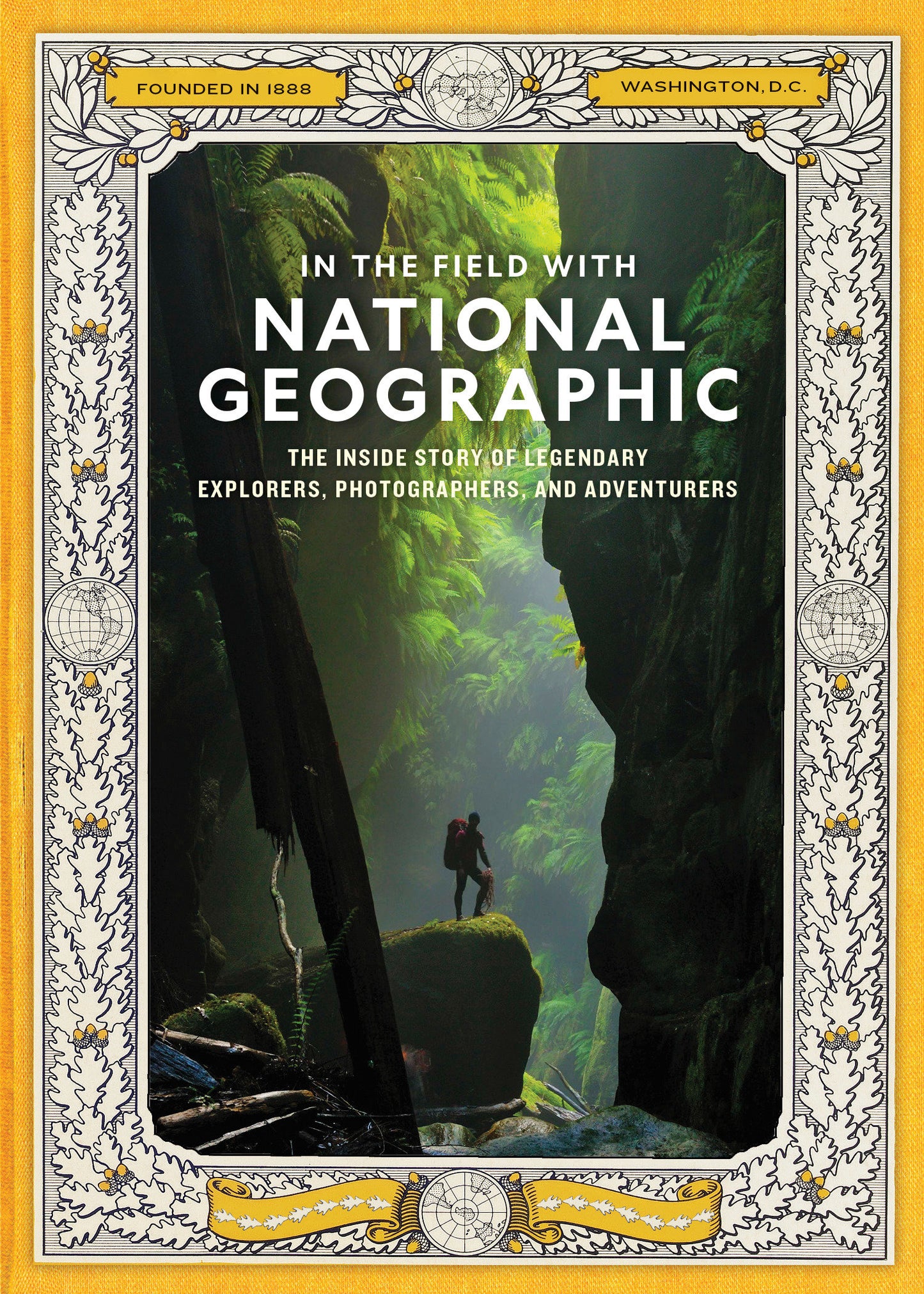 In the Field With National Geographic - The Inside Story of Legendary Explorers, Photographers, and Adventurers