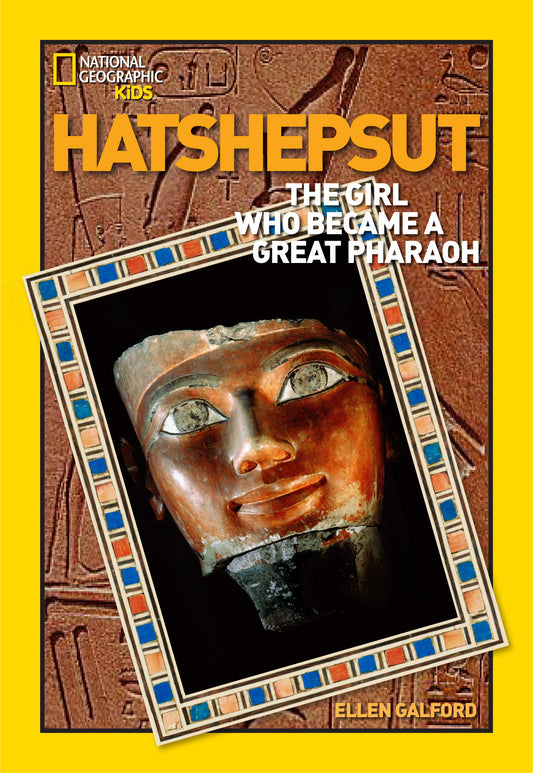 World History Biographies: Hatshepsut - The Girl Who Became a Great Pharaoh (National Geographic World History Biographies)