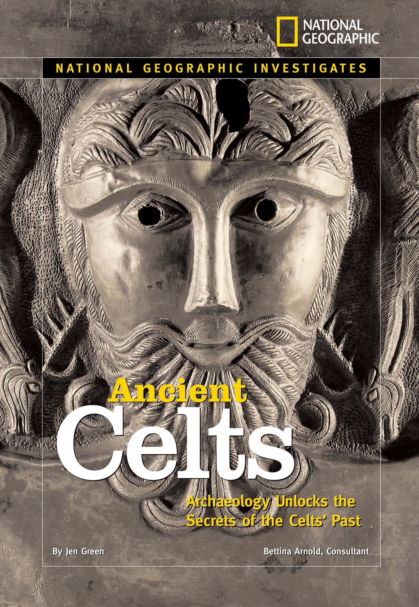 National Geographic Investigates: Ancient Celts - Archaeology Unlocks the Secrets of the Celts' Past (National Geographic Investigates)