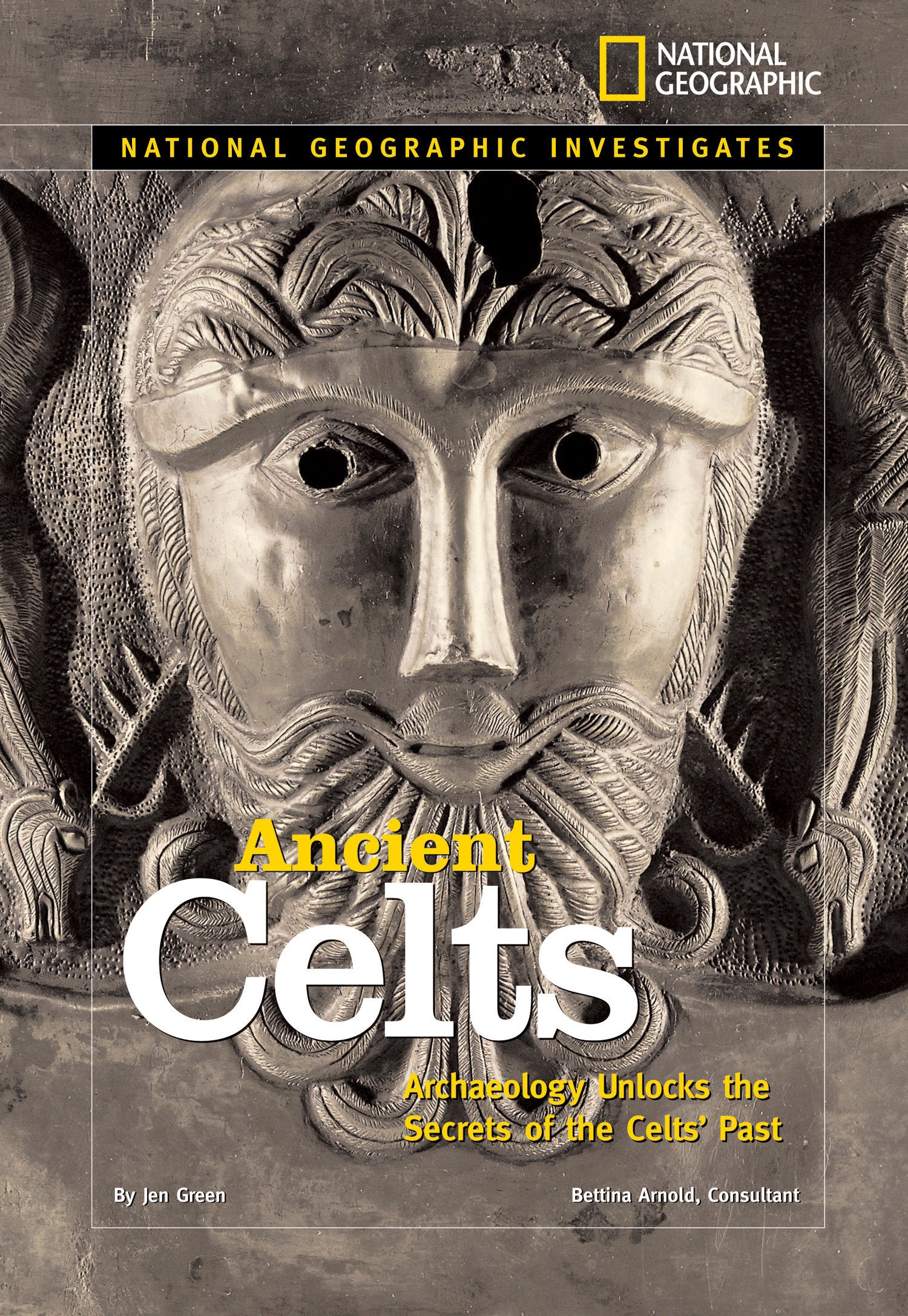 National Geographic Investigates: Ancient Celts - Archaeology Unlocks the Secrets of the Celts' Past (National Geographic Investigates)