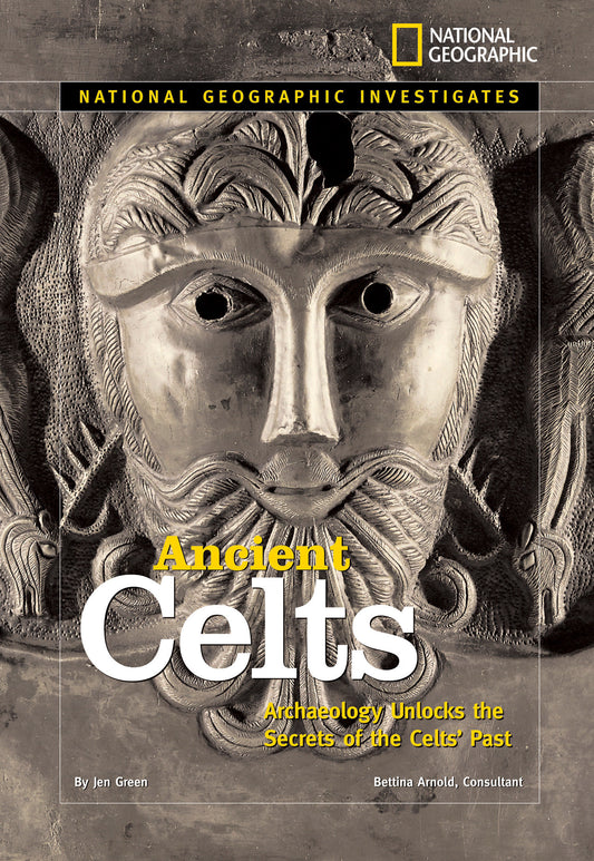 National Geographic Investigates: Ancient Celts - Archaeology Unlocks the Secrets of the Celts' Past (National Geographic Investigates)