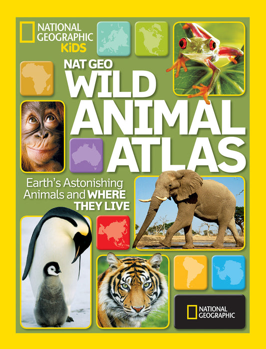 Nat Geo Wild Animal Atlas - Earth's Astonishing Animals and Where They Live (NGK Atlases)