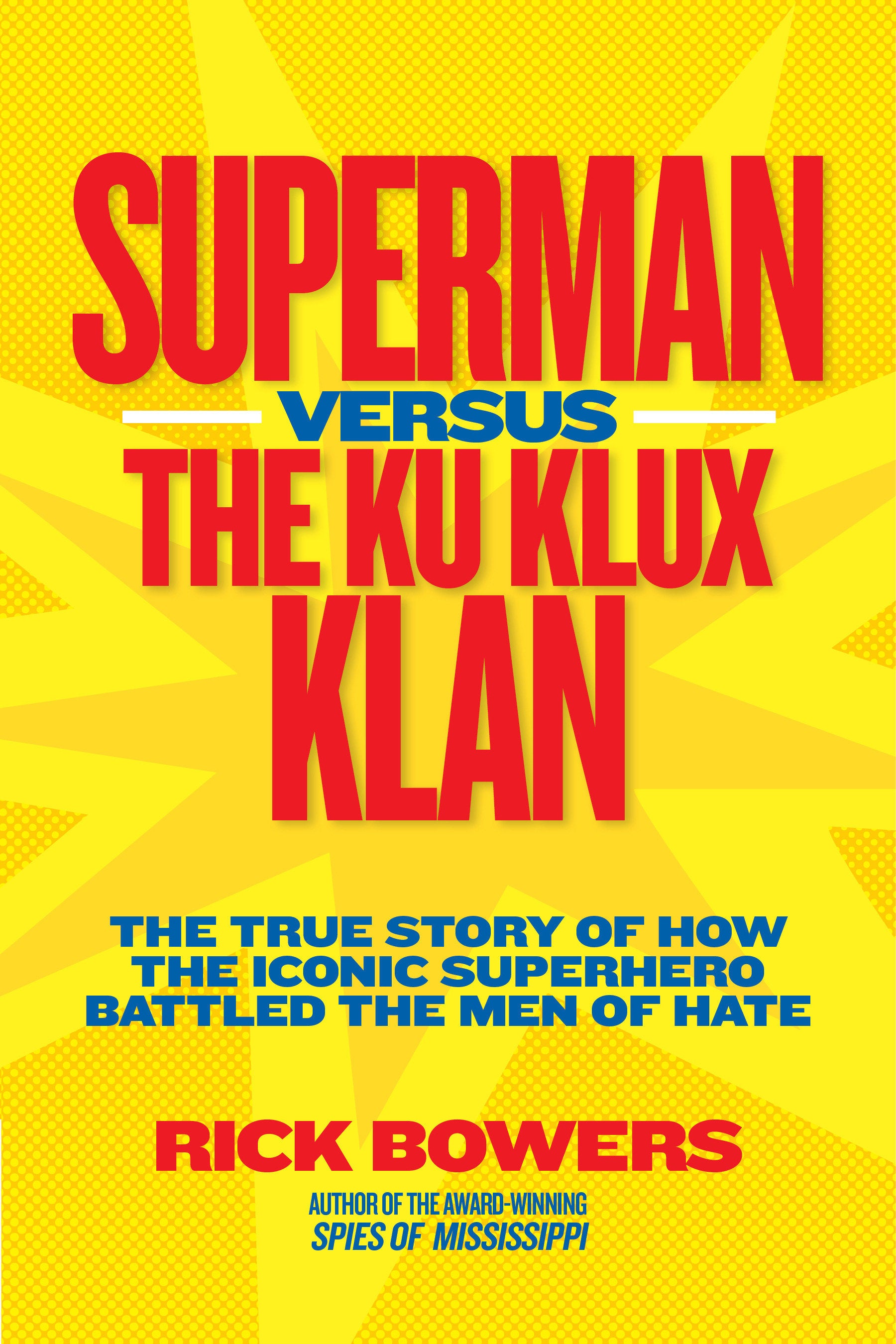 Superman versus the Ku Klux Klan - The True Story of How the Iconic Superhero Battled the Men of Hate