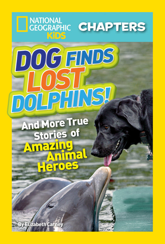 National Geographic Kids Chapters: Dog Finds Lost Dolphins! - And More True Stories of Amazing Animal Heroes (NGK Chapters)