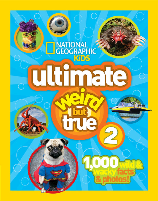 National Geographic Kids Ultimate Weird But True 2 - 1,000 Wild & Wacky Facts & Photos! (Weird But True!)
