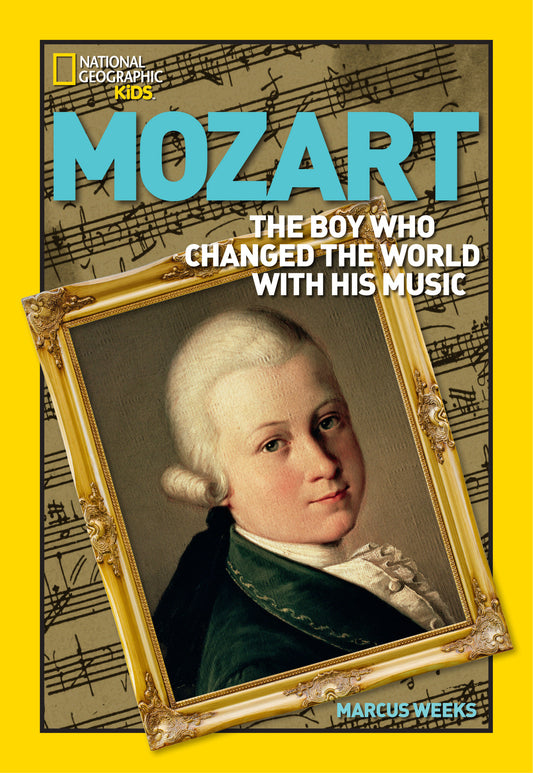 World History Biographies: Mozart - The Boy Who Changed the World With His Music (National Geographic World History Biographies)
