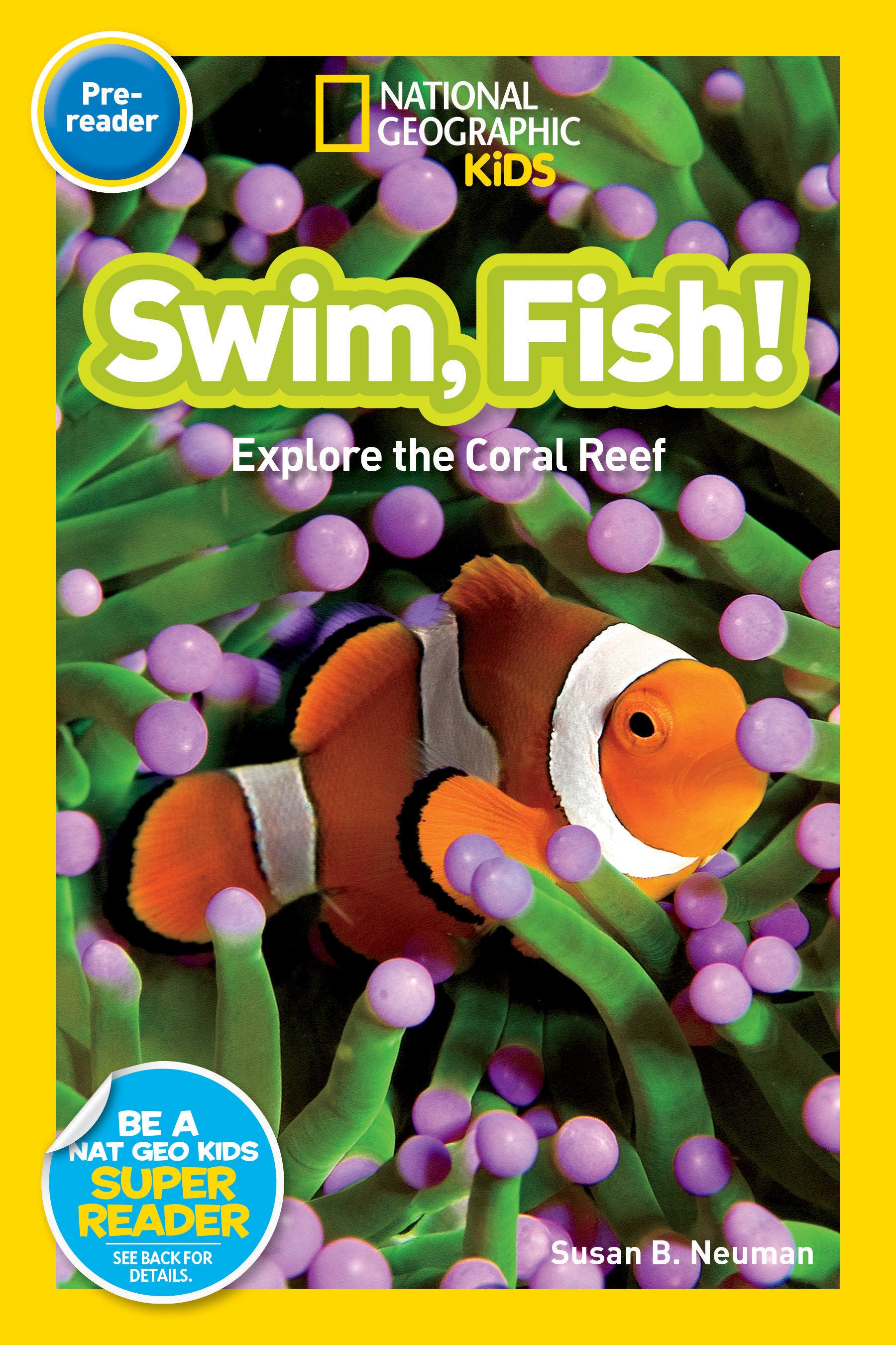 Swim, Fish! (National Geographic Kids Readers, Pre-Reader) - Explore the Coral Reef (National Geographic Kids Readers)
