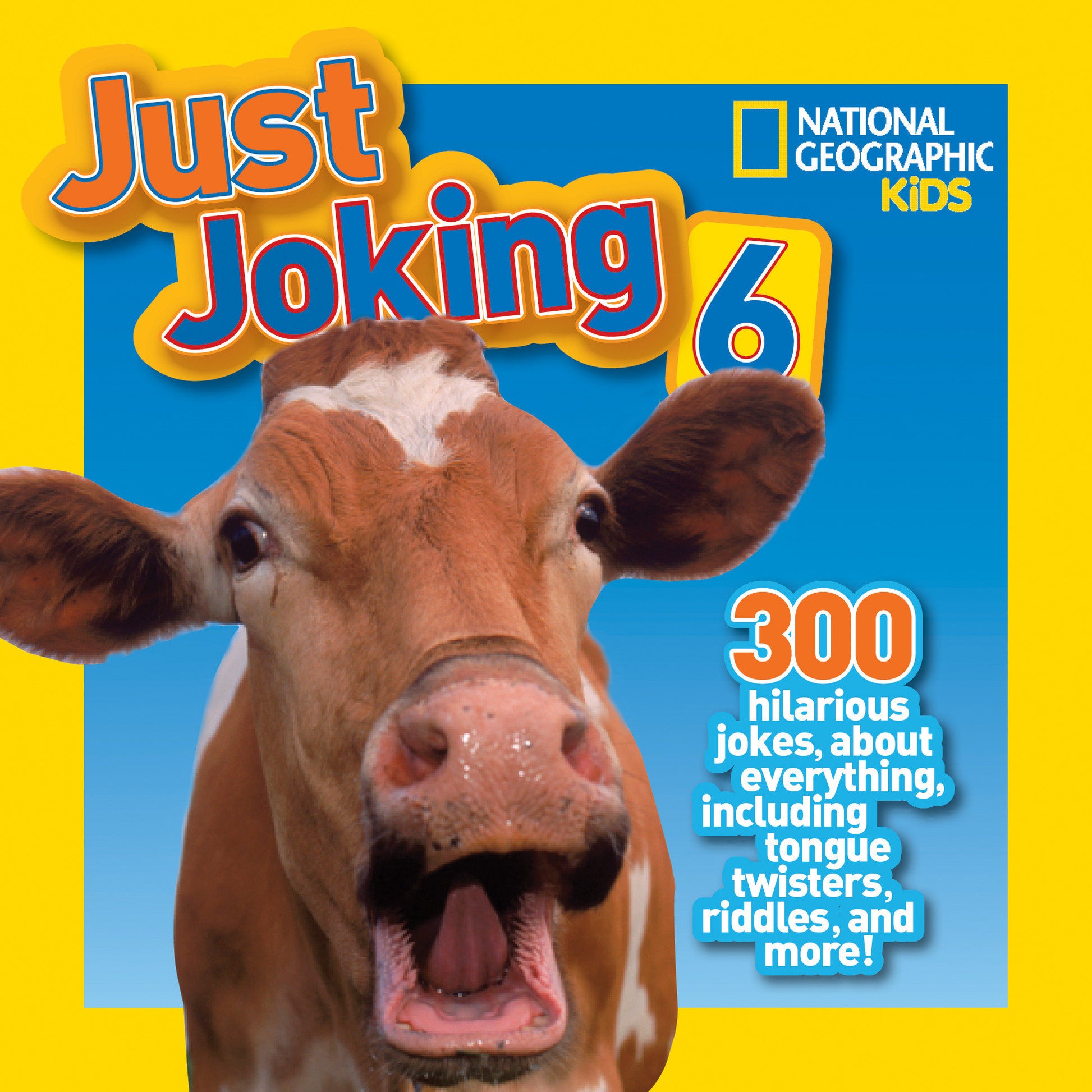 National Geographic Kids Just Joking 6 - 300 Hilarious Jokes About Everything, Including Tongue Twisters, Riddles, and More! (Just Joking) (Book:6)