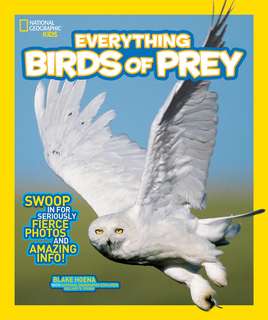 National Geographic Kids Everything Birds of Prey - Swoop in for Seriously Fierce Photos and Amazing Info (National Geographic Kids Everything)