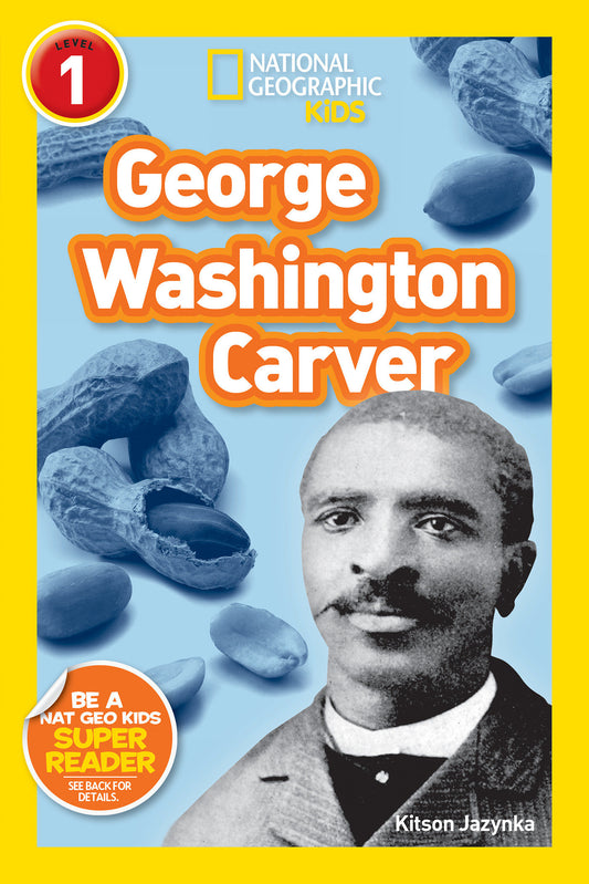 George Washington Carver (National Geographic Kids Readers, Level 1) (National Geographic Kids Readers)