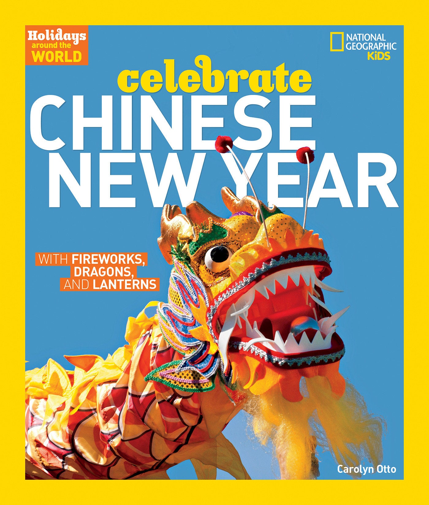 Holidays Around the World: Celebrate Chinese New Year - With Fireworks, Dragons, and Lanterns (Holidays Around the World)