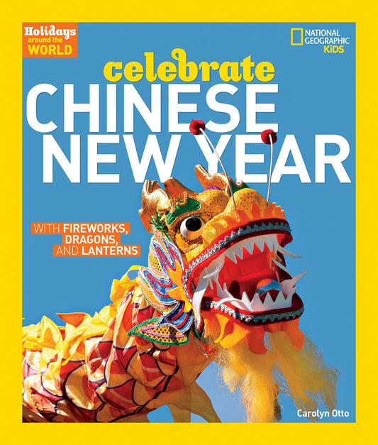 Holidays Around the World: Celebrate Chinese New Year - With Fireworks, Dragons, and Lanterns (Holidays Around the World)