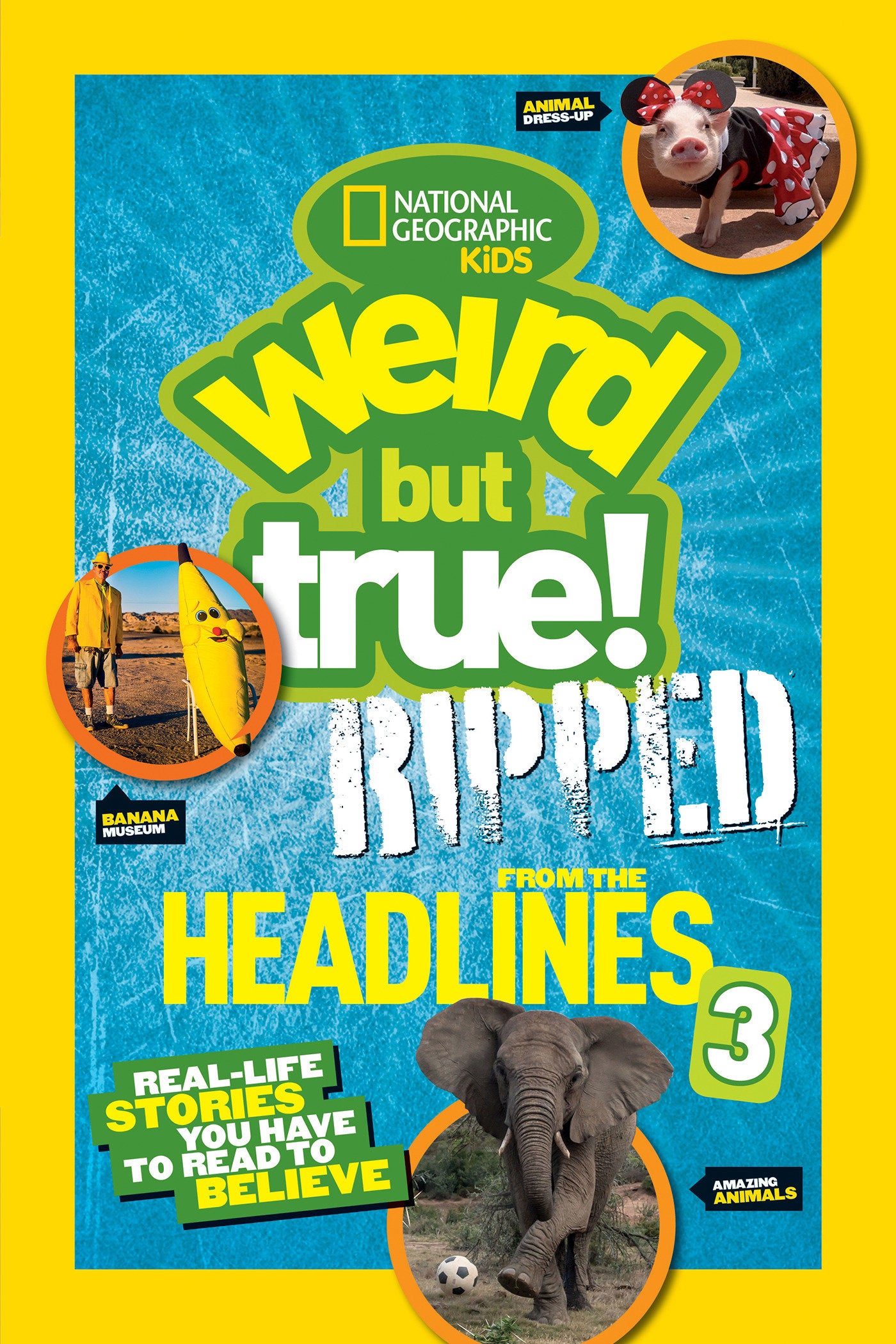 Weird But True! Ripped from the Headlines 3 - Real-Life Stories You Have to Read to Believe (Weird But True!)