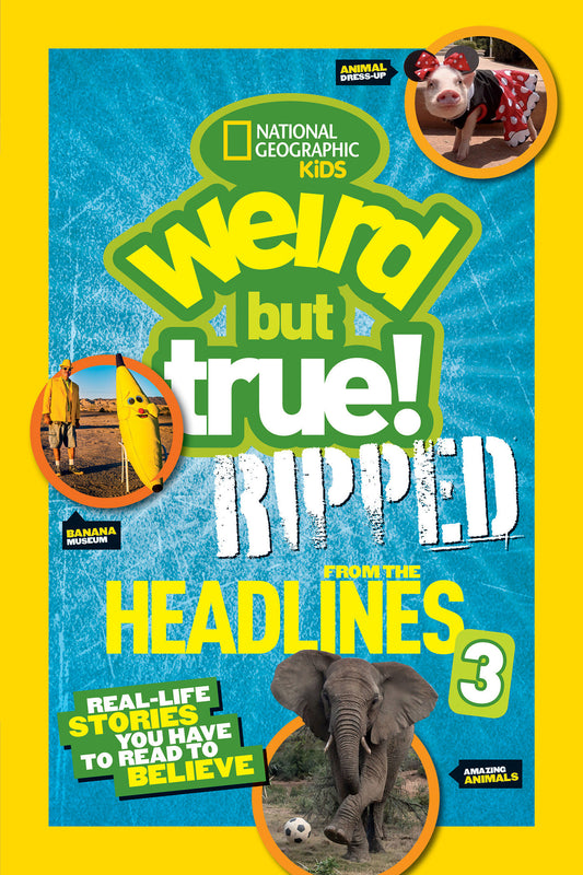 Weird But True! Ripped from the Headlines 3 - Real-Life Stories You Have to Read to Believe (Weird But True!)