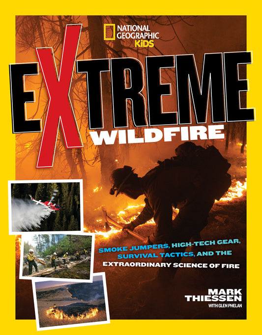 Extreme Wildfire - Smoke Jumpers, High-Tech Gear, Survival Tactics, and the Extraordinary Science of Fire (NGK Extreme)