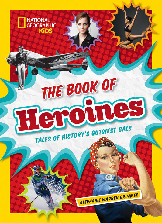 The Book of Heroines - Tales of History's Gutsiest Gals (NGK Book of)