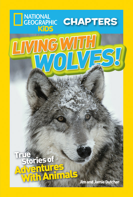 National Geographic Kids Chapters: Living With Wolves! - True Stories of Adventures With Animals (NGK Chapters)