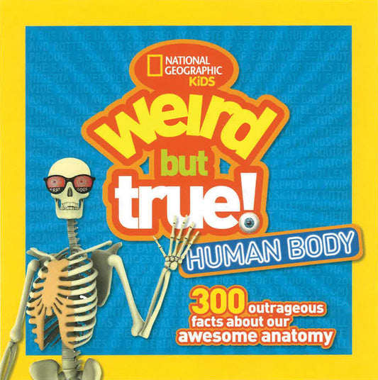 Weird But True! Human Body - 300 Outrageous Facts about Your Awesome Anatomy (Weird But True!)