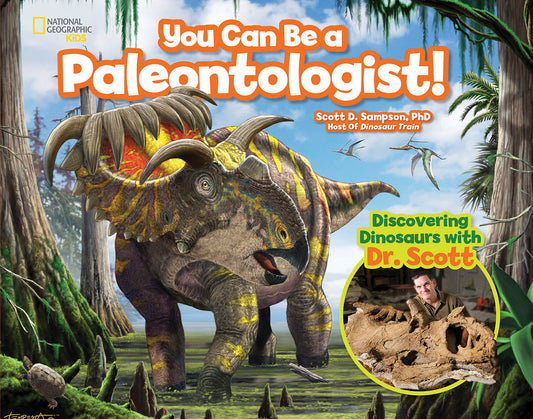 You Can Be a Paleontologist! - Discovering Dinosaurs with Dr. Scott (You Can Be A ...)