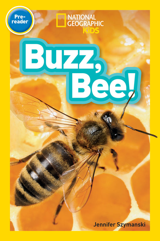 Buzz, Bee! (National Geographic Kids Readers, Pre-Reader) (National Geographic Kids Readers)