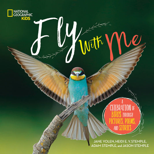 Fly with Me - A Celebration of Birds through Pictures, Poems, and Stories (NGK Poetry)