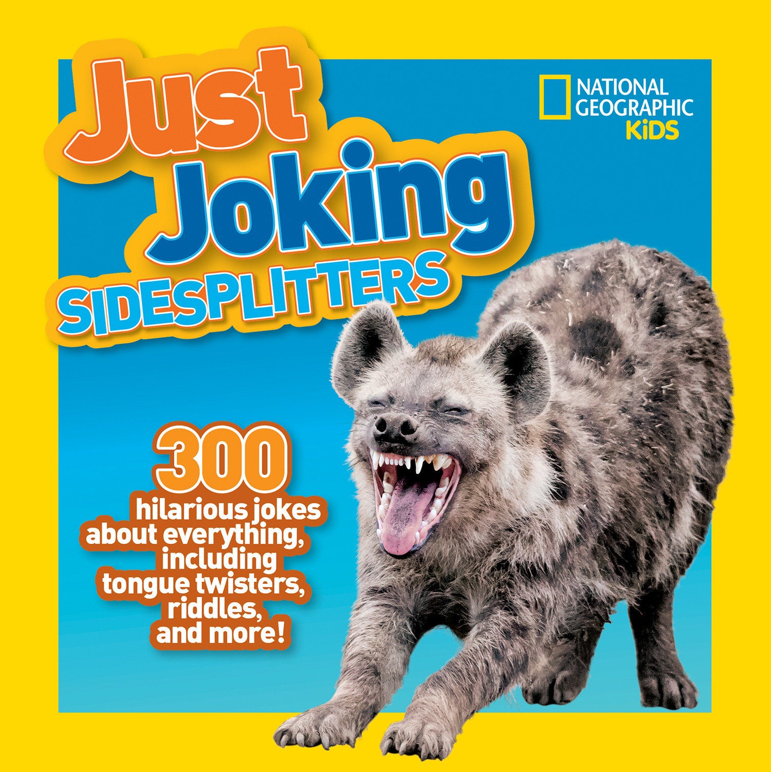 National Geographic Kids Just Joking Sidesplitters - 300 Hilarious Jokes About Everything, Including Tongue Twisters, Riddles, and More! (Just Joking)