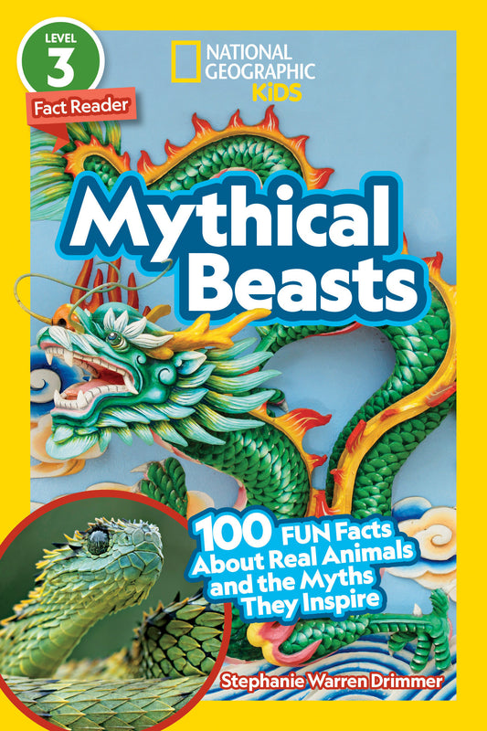 Mythical Beasts (National Geographic Kids Readers, Level 3/Fact Reader) - 100 Fun Facts About Real Animals and the Myths They Inspire (National Geographic Kids Readers)