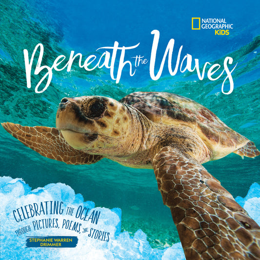 Beneath the Waves - Celebrating the Ocean Through Pictures, Poems, and Stories (NGK Poetry)