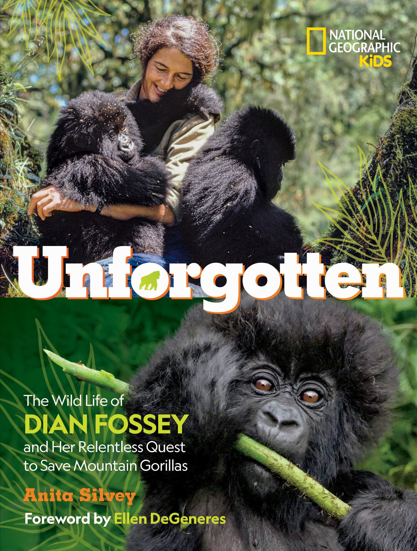 Unforgotten - The Wild Life of Dian Fossey and Her Relentless Quest to Save Mountain Gorillas (NGK The Wild Life)