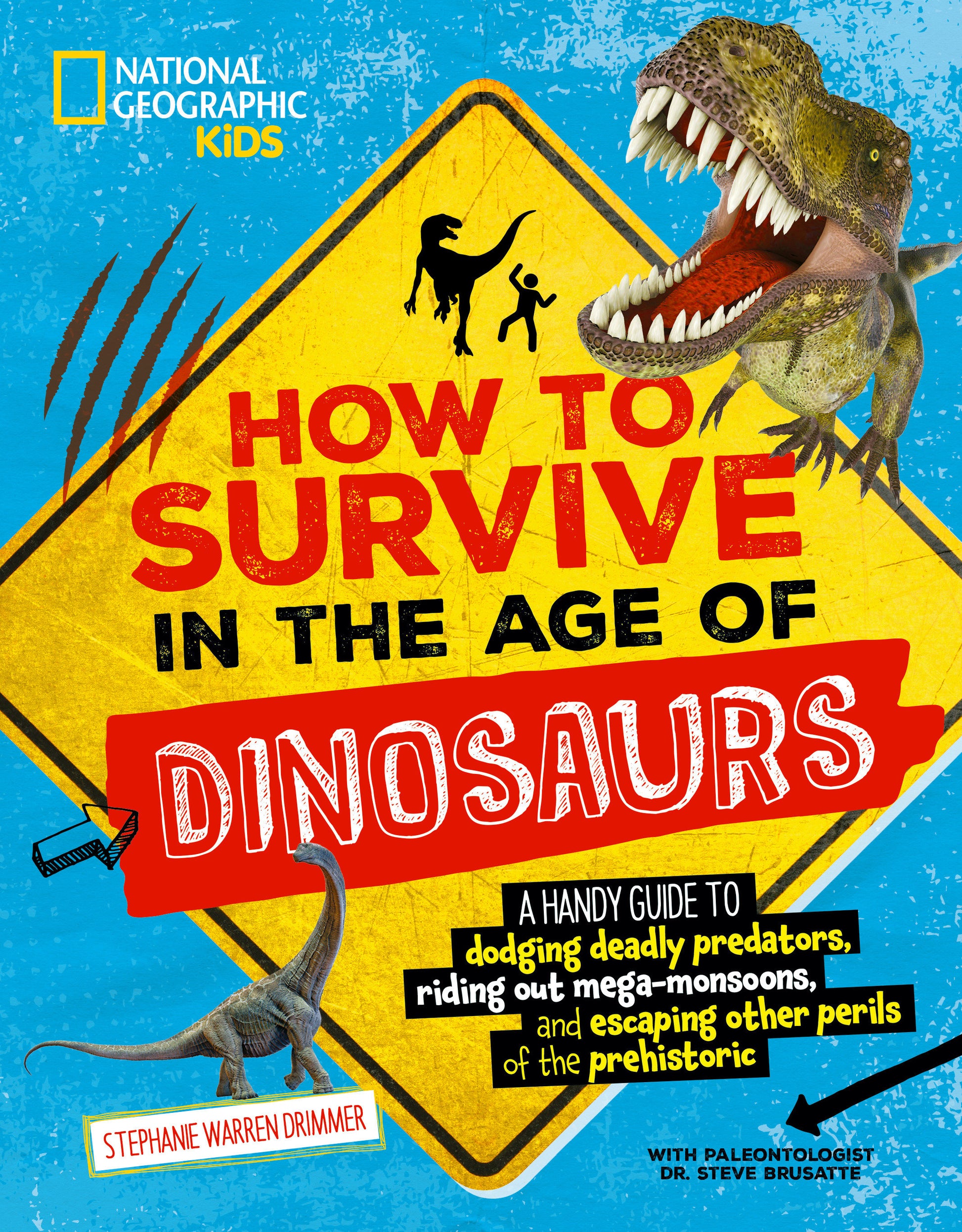 How to Survive in the Age of Dinosaurs - A Handy Guide to Dodging Deadly Predators, Riding Out Mega-Monsoons, and Escaping Other Perils of the Prehistoric (How to Survive)