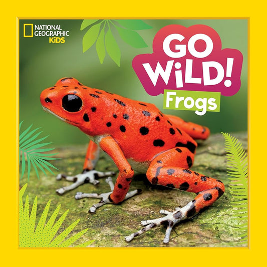 Go Wild! Frogs by Alicia Klepeis