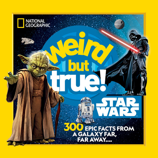 Weird But True! Star Wars - 300 Epic Facts From a Galaxy Far, Far Away.... (Weird But True!)
