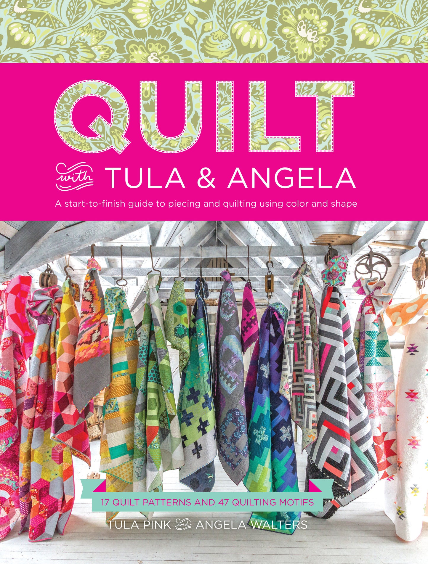 Quilt with Tula and Angela - A Start-to-Finish Guide to Piecing and Quilting Using Color and Shape