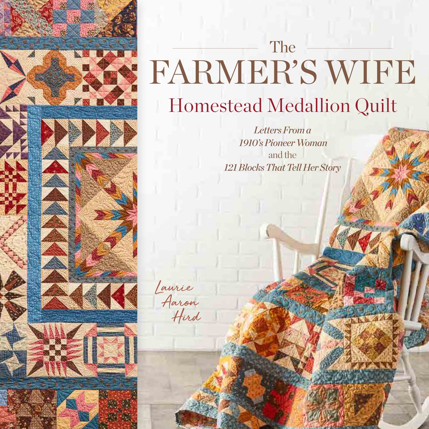 The Farmer's Wife Homestead Medallion Quilt - Letters From a 1910's Pioneer Woman and the 121 Blocks That Tell Her Story