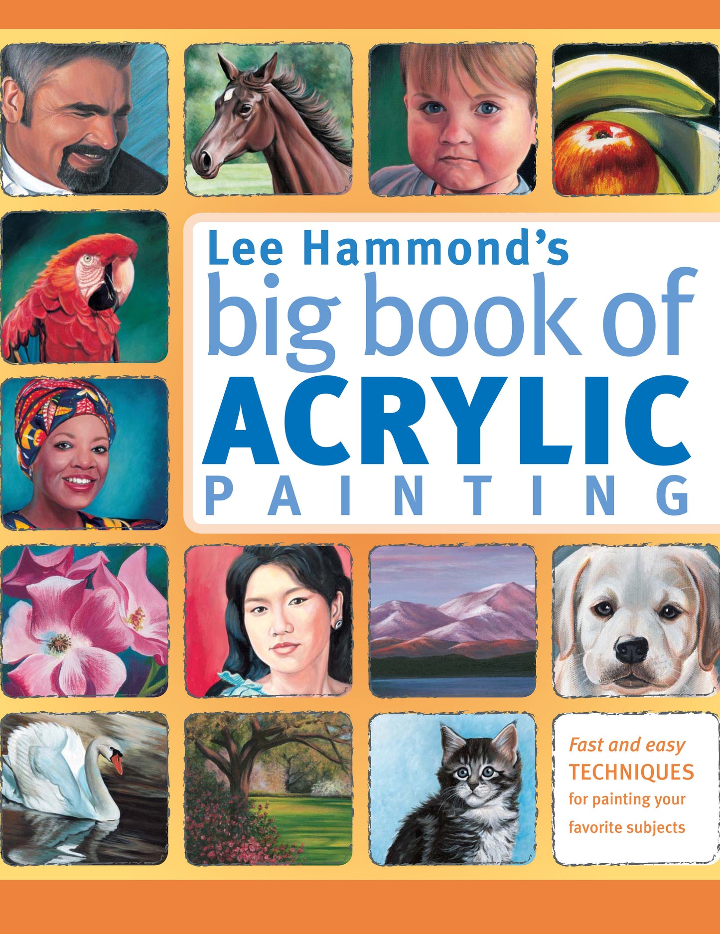 Lee Hammond's Big Book of Acrylic Painting - Fast, easy techniques for painting your favorite subjects