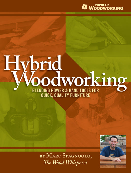 Hybrid Woodworking - Blending Power & Hand Tools for Quick, Quality Furniture