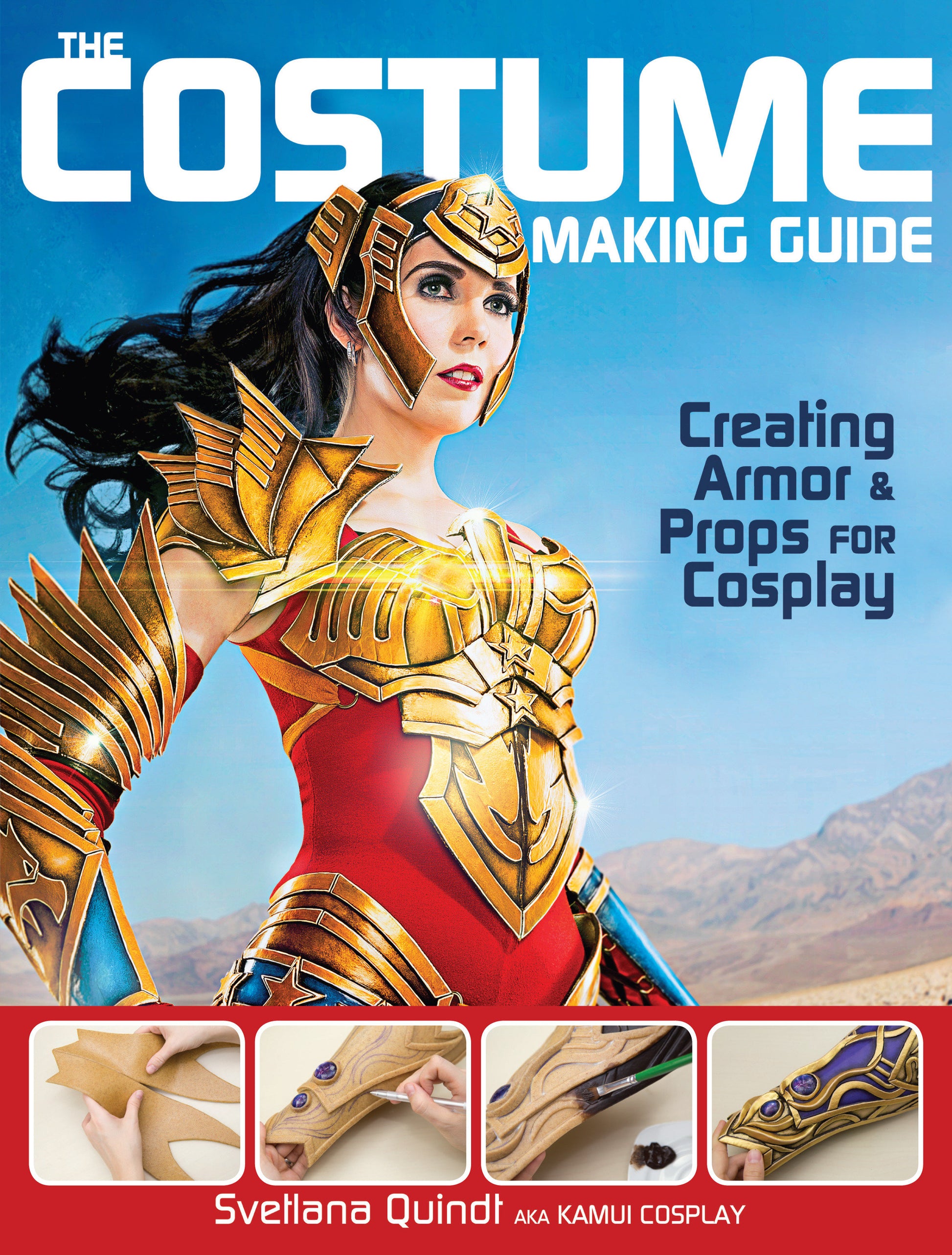 The Costume Making Guide - Creating Armor and Props for Cosplay