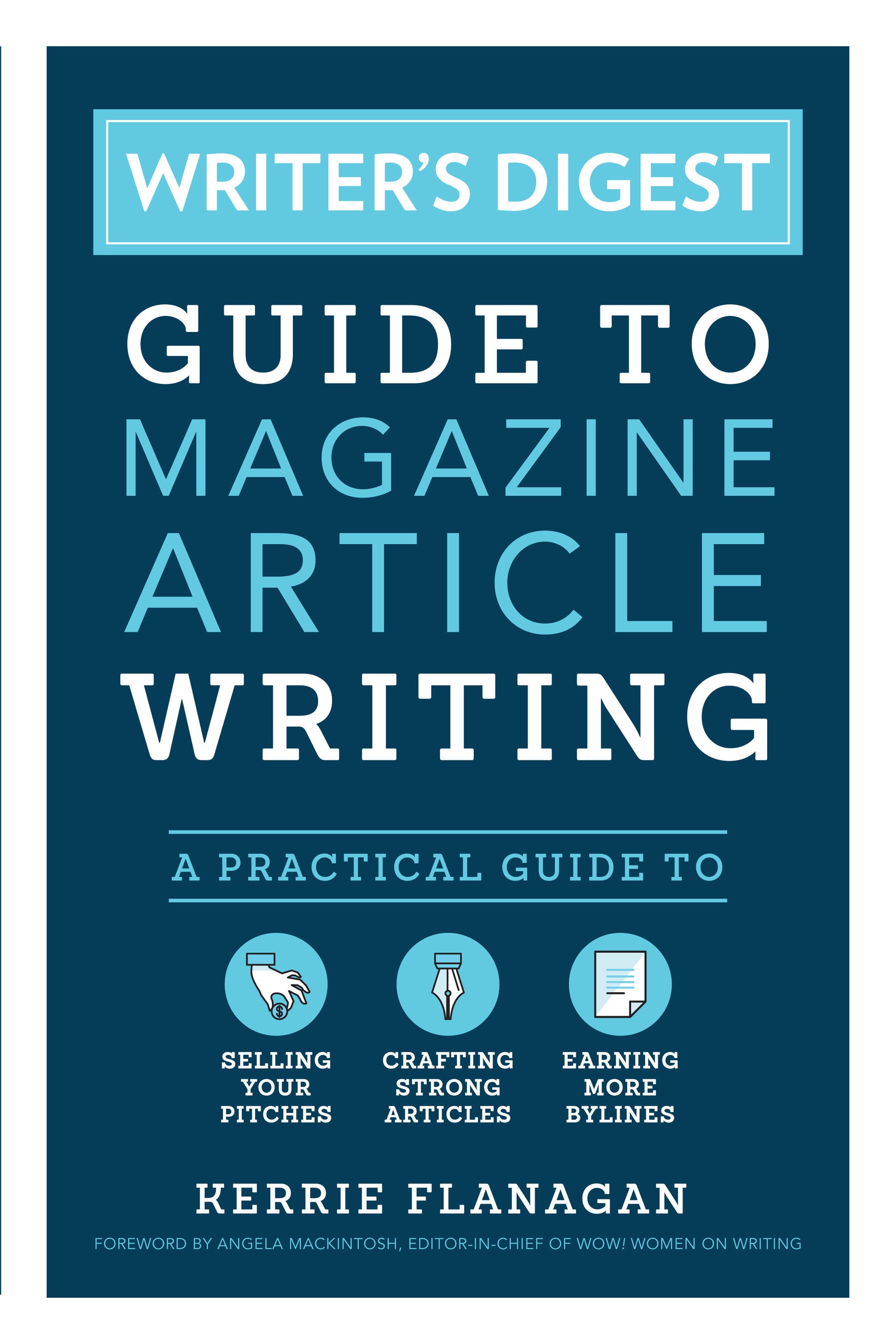 Writer's Digest Guide to Magazine Article Writing - A Practical Guide to Selling Your Pitches, Crafting Strong Articles, & Earning More Bylines
