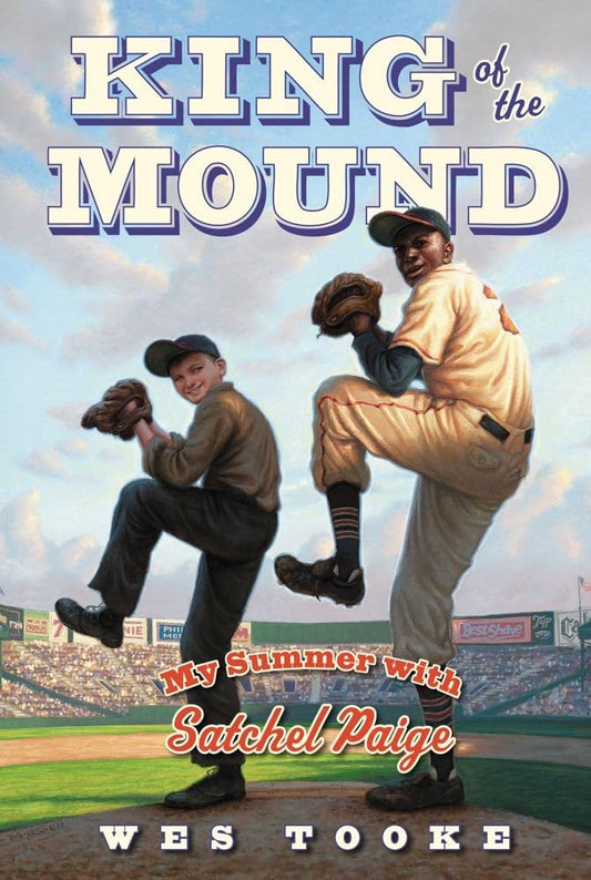 King of the Mound: My Summer with Satchel Paige by Wes Tooke