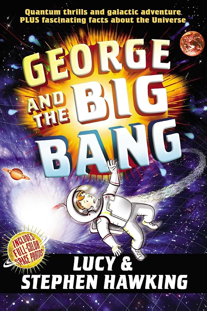 George and the Big Bang (George's Secret Key) by Stephen Hawking, Lucy Hawking, Garry Parsons
