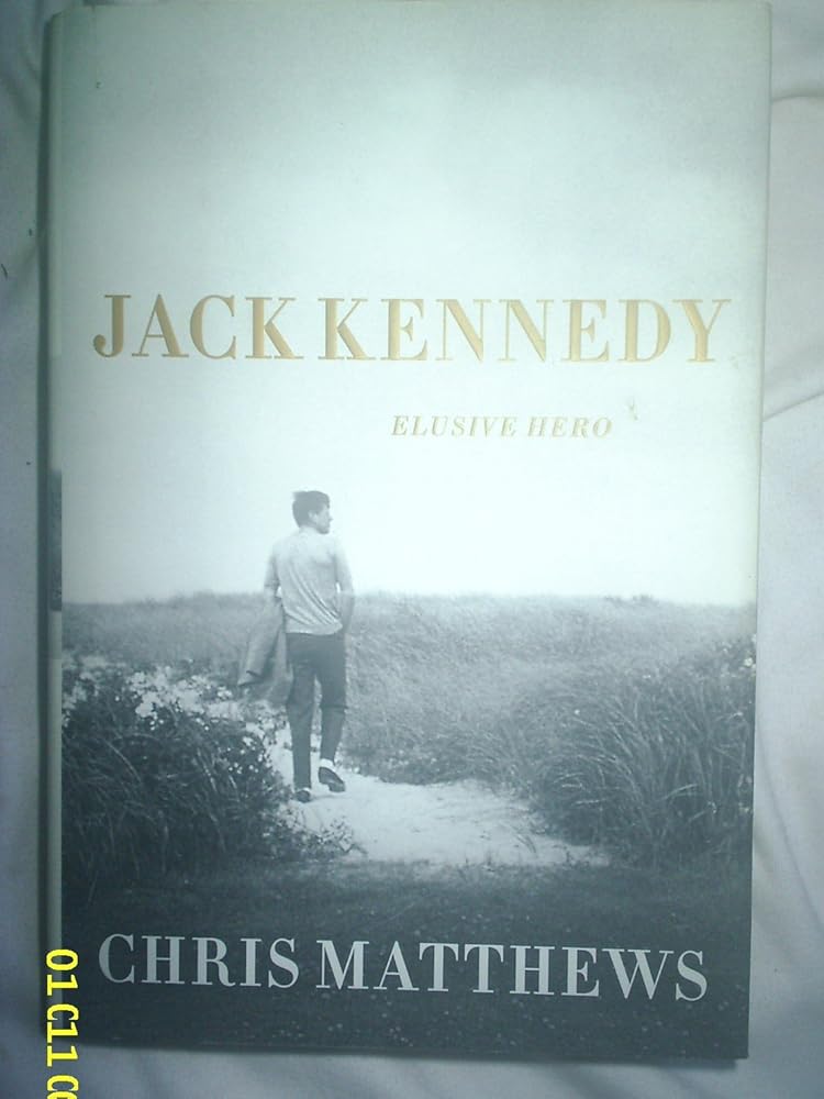 Jack Kennedy: Elusive Hero by Chris Matthews