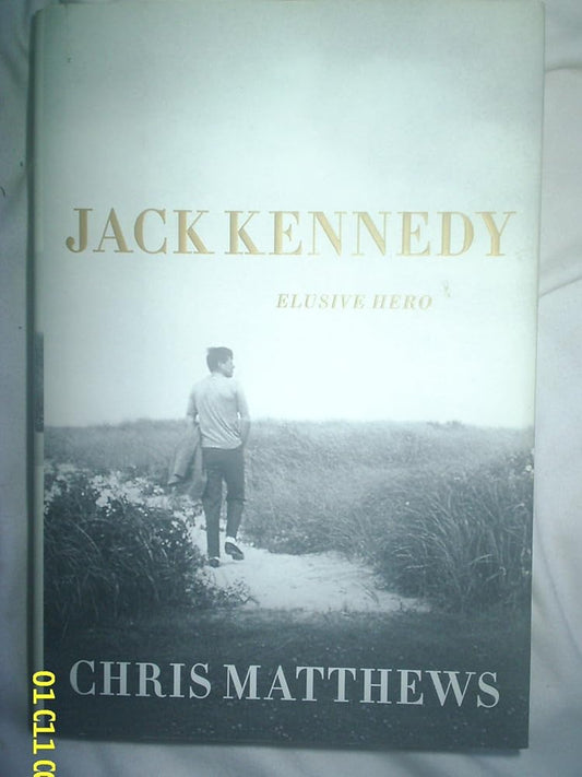 Jack Kennedy: Elusive Hero by Chris Matthews