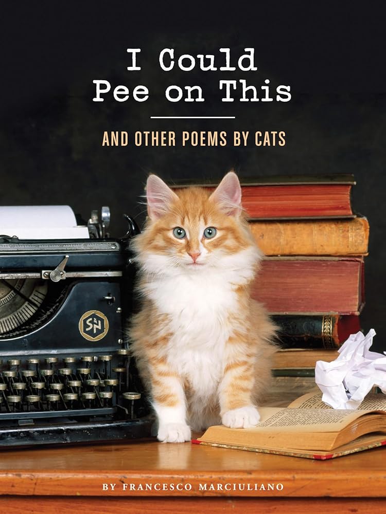 I Could Pee on This: And Other Poems by Cats (Gifts for Cat Lovers, Funny Cat Books for Cat Lovers) by Francesco Marciuliano