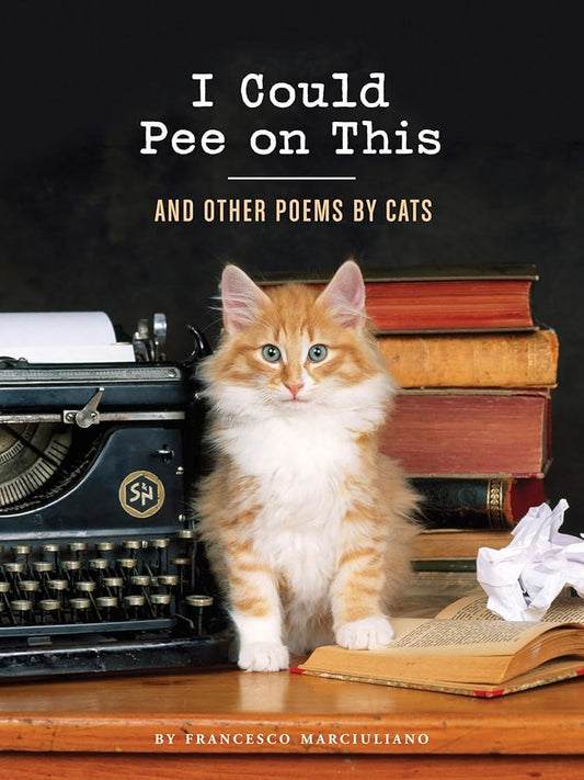 I Could Pee on This: And Other Poems by Cats (Gifts for Cat Lovers, Funny Cat Books for Cat Lovers) by Francesco Marciuliano
